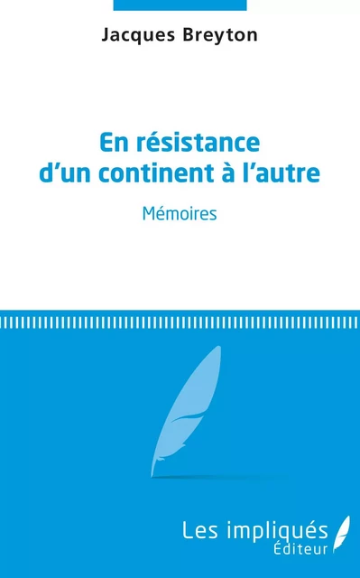 En résistance d'un continent à l'autre -  Breyton Jacques - Les Impliqués