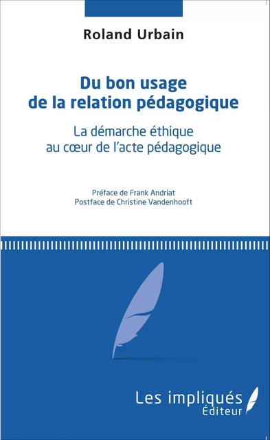 Du bon usage de la relation pédagogique - Roland Urbain - Les Impliqués