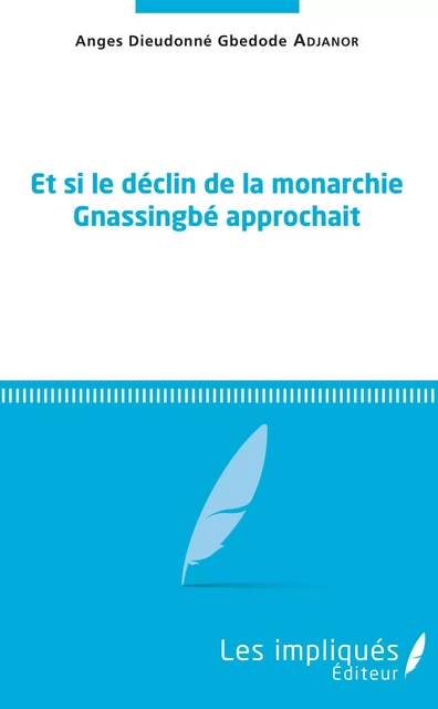 Et si le déclin de la monarchie Gnassingbé approchait - Anges Dieudonné Gbedode Adjanor - Les Impliqués