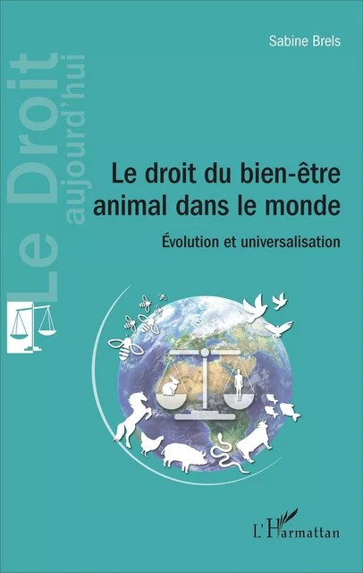 Le droit du bien-être animal dans le monde - Sabine Brels - Editions L'Harmattan