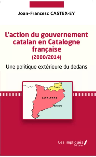 L'action du gouvernement catalan en Catalogne française (2000/2014) - Joan-Francesc Castex-Ey - Les Impliqués