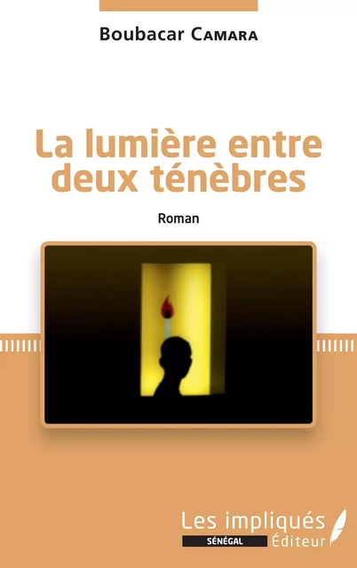 La lumière entre deux ténèbres. Roman - Boubakar Camara - Les Impliqués