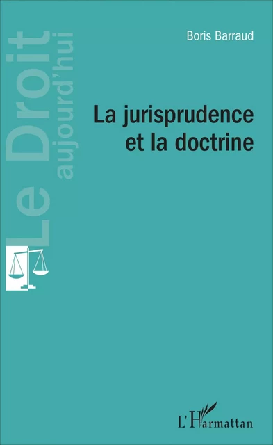 La jurisprudence et la doctrine - Boris Barraud - Editions L'Harmattan