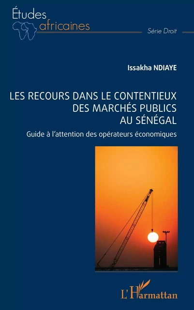 Les recours dans le contentieux des marchés publics au Sénégal - Issakha Ndiaye - Editions L'Harmattan