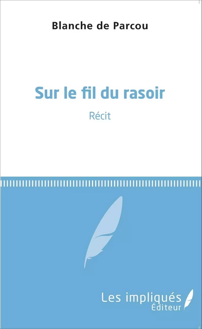 Sur le fil du rasoir -  Blanche de Parcou - Les Impliqués