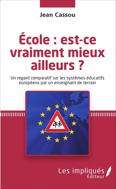 École : est-ce vraiment mieux ailleurs ? - Jean Cassou - Les Impliqués