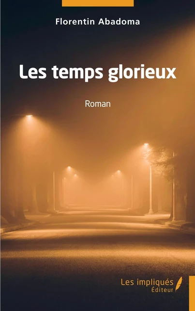 Les temps glorieux - Florentin Abadoma - Les Impliqués