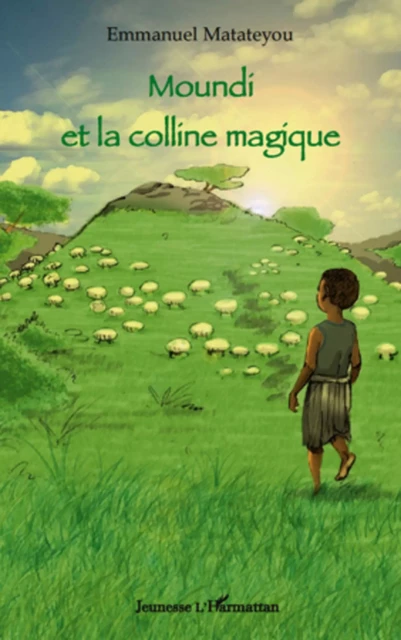 Moundi et la colline magique - Emmanuel Matateyou - Editions L'Harmattan