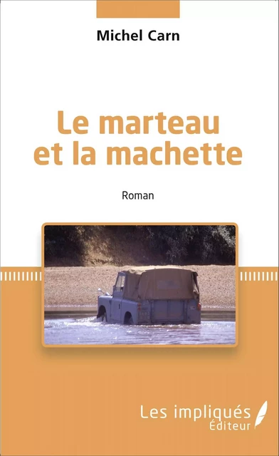 Le marteau et la machette - Michel Carn - Les Impliqués