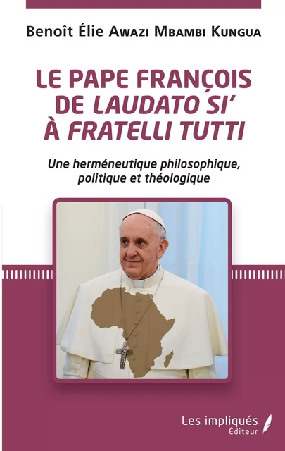 Le pape François de <em>Laudato si</em>' à <em>Fratelli Tutti</em> - Benoit Elie Awazi Mbambi Kungua - Les Impliqués