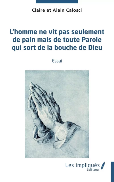 L'homme ne vit pas seulement de pain mais de toute parole qui sort de la bouche de Dieu - Alain Calosci, Claire Calosci - Les Impliqués