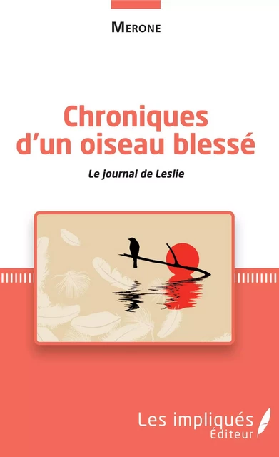 Chroniques d'un oiseau blessé - Lovely MERONE - Les Impliqués