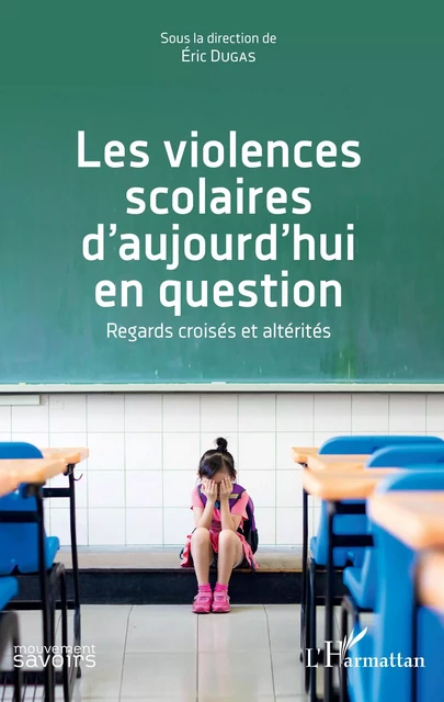 Les violences scolaires d'aujourd'hui en question - Éric Dugas - Editions L'Harmattan