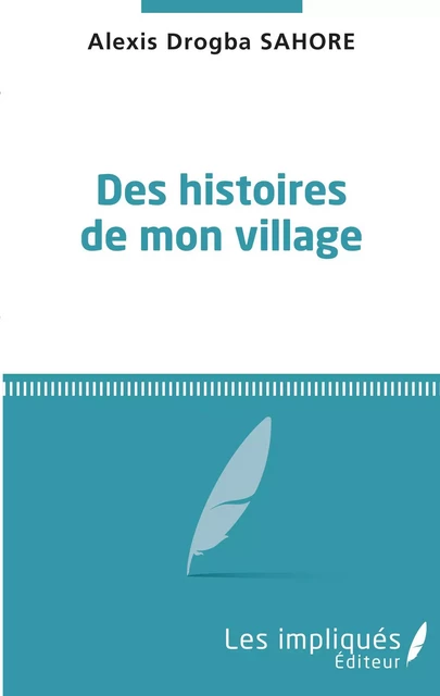 Des histoires de mon village - Alexis Drogba Sahore - Les Impliqués