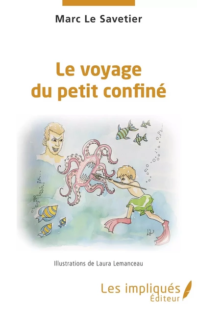 Le voyage du petit confiné - Marc Le Savetier - Les Impliqués