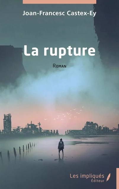 La rupture - Joan-Francesc Castex-Ey - Les Impliqués