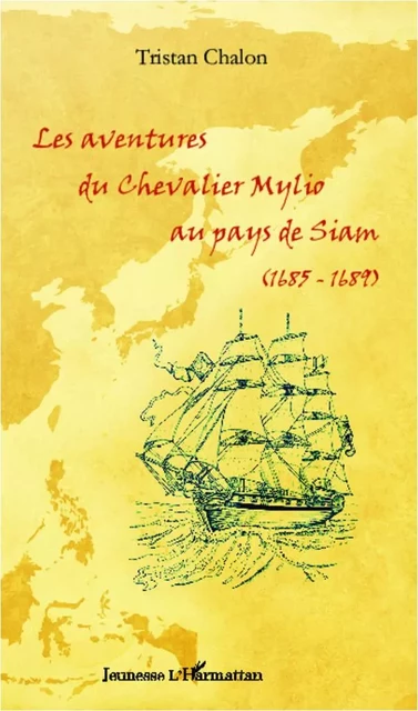 Les aventures du chevalier Mylio au pays de Siam (1685-1689) -  Chalon tristan - Editions L'Harmattan