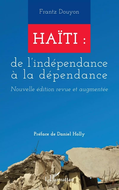 Haïti : de l'indépendance à la dépendance - Frantz Douyon - Editions L'Harmattan