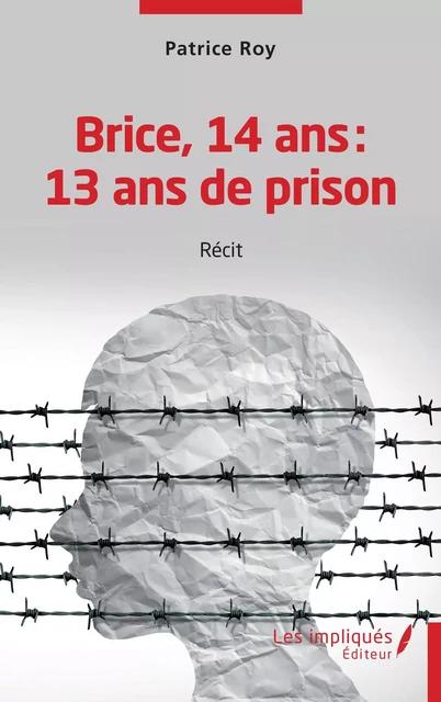 Brice 14 ans 13 ans de prison - Patrice Roy - Les Impliqués