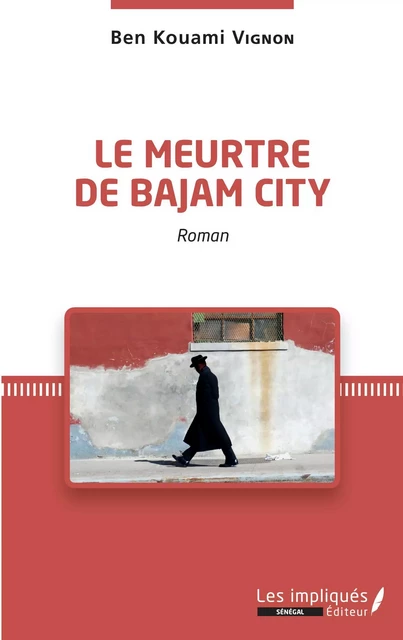 Le meurtre de Bajam City. Roman - Ben Kouami Vignon - Les Impliqués