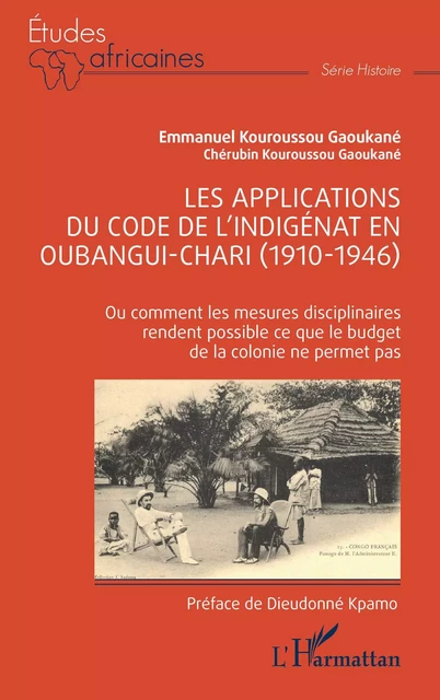 Les applications du code de l'indigénat en Oubangui-Chari (1910-1946) - Emmanuel Kouroussou Gaoukane, Cherubin elisee Kouroussou gaoukane - Editions L'Harmattan