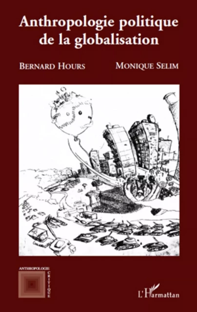 Anthropologie politique de la globalisation - Monique Selim, Bernard Hours - Editions L'Harmattan