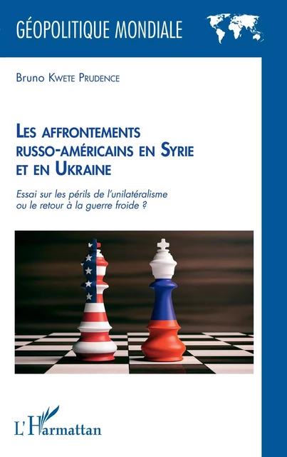 Les affrontements russo-américains en Syrie et en Ukraine - Bruno Kwete Prudence - Editions L'Harmattan