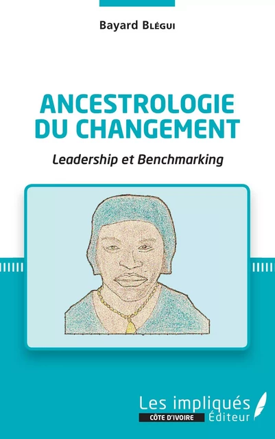 Ancestrologie du changement - Bayard Blégui - Les Impliqués