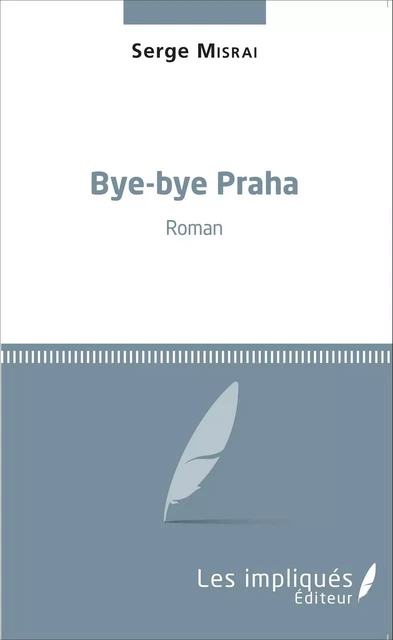 Bye-bye Praha - Serge Misrai - Les Impliqués