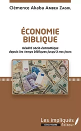 Économie biblique. Réalité socio-économique depuis les temps bibliques jusqu'à nos jours.