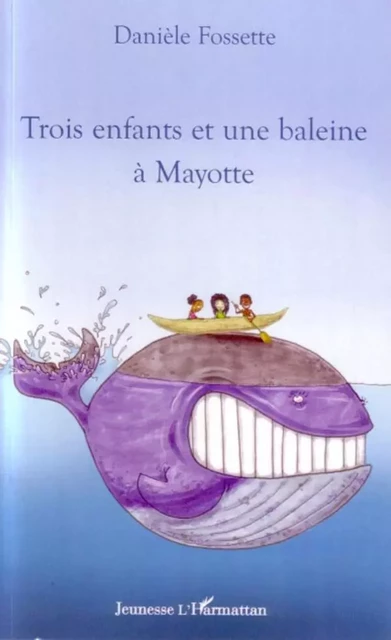 Trois enfants et une baleine à Mayotte - Danielle Fossette - Editions L'Harmattan