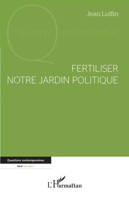 Fertiliser notre jardin politique - Jean Luffin - Editions L'Harmattan