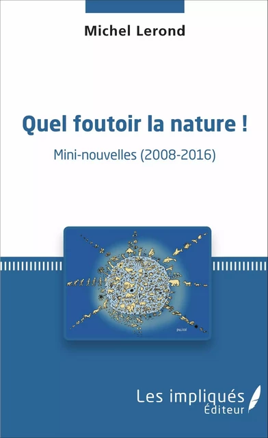 Quel foutoir la nature - Michel Lerond - Les Impliqués