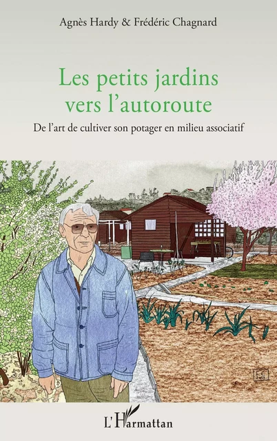 Les petits jardins vers l'autoroute - Agnès Hardy, Frédéric Chagnard - Editions L'Harmattan