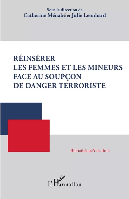 Réinsérer les femmes et les mineurs face au soupçon de danger terroriste -  Menabe catherine, Julie Leonhard - Editions L'Harmattan