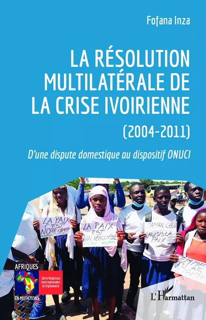 La résolution multilatérale de la crise ivoirienne (2004-2011) - Fofana Inza - Editions L'Harmattan