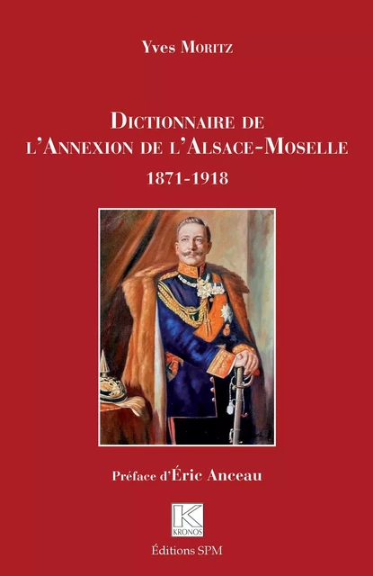 Dictionnaire de l'Annexion de l'Alsace-Moselle - Yves Moritz - SPM