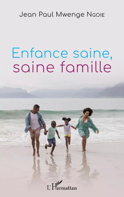 Enfance saine, saine famille - JEAN PAUL Mwenge Ngoie - Editions L'Harmattan