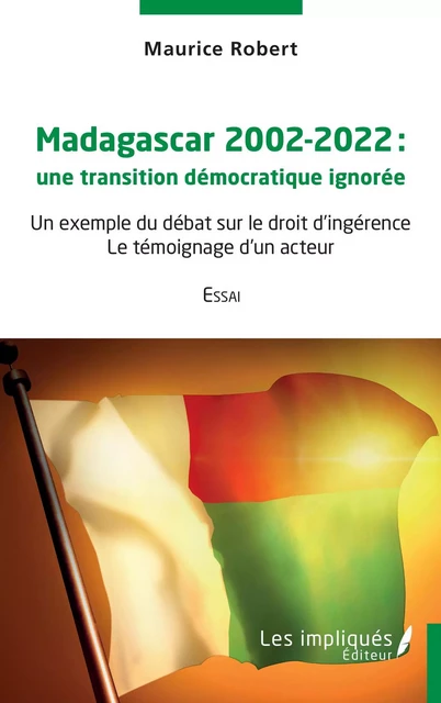 Madagascar 2002-2022 une transition démocratique ignorée - Maurice Robert - Les Impliqués