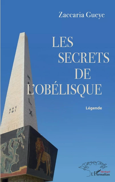 Les secrets de l'obélisque - ZACCARIA GUEYE - Editions L'Harmattan