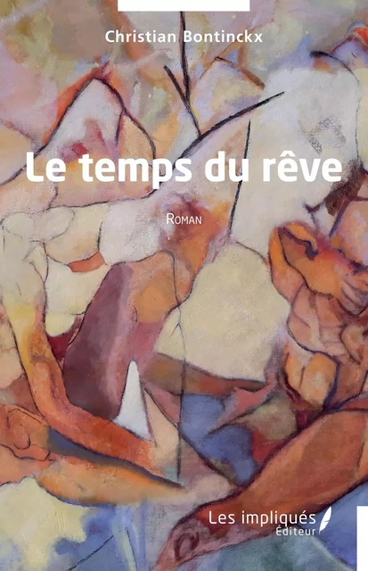 Le temps du rêve - Christian Bontinckx - Les Impliqués