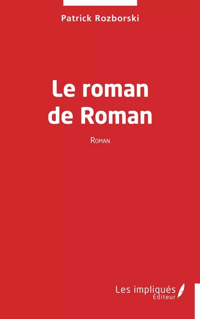 Le roman de Roman - Patrick Rozborski - Les Impliqués