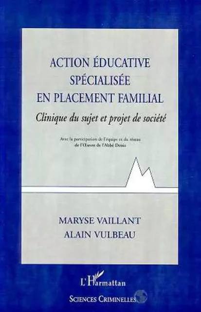 ACTION EDUCATIVE SPECIALISEE EN PLACEMENT FAMILIAL - Alain Vulbeau, Maryse Vaillant - Editions L'Harmattan