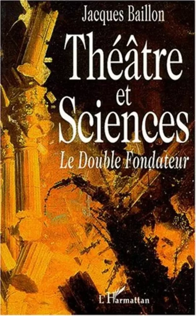 Théâtre et Sciences - Jacques Baillon - Editions L'Harmattan