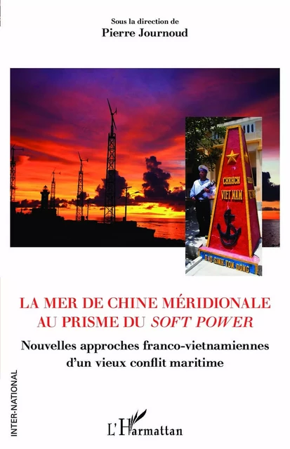 La mer de Chine méridionale au prisme du soft power - Pierre Journoud - Editions L'Harmattan