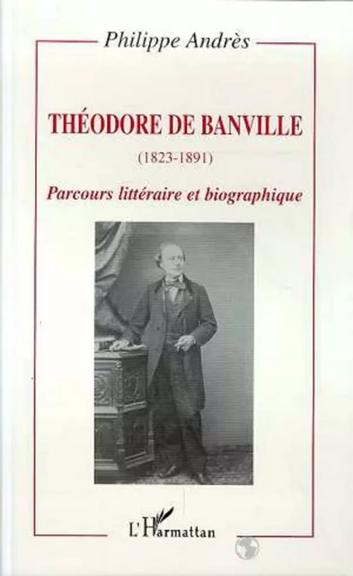 Théodore de Banville (1823-1891) - Philippe Andrès - Editions L'Harmattan