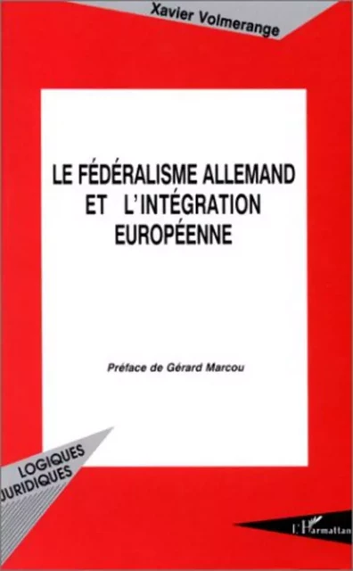 Le fédéralisme allemand et l'intégration européenne - Xavier Volmerange - Editions L'Harmattan