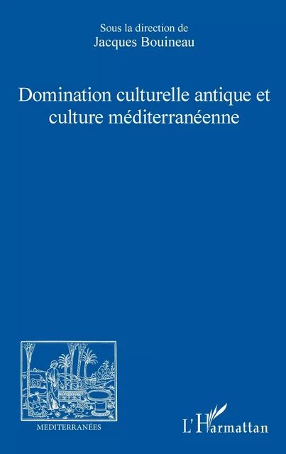 Domination culturelle antique et culture méditerranéenne - association Méditerranées Bouineau Jacques - Editions L'Harmattan