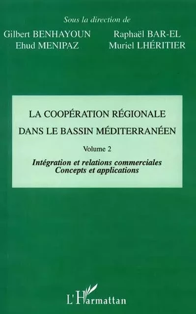 LA COOPÉRATION RÉGIONALE DANS LE BASSIN MÉDITERRANÉEN - Raphael Bar-El, Ehud Menipaz, Gilbert Benhayoun - Editions L'Harmattan