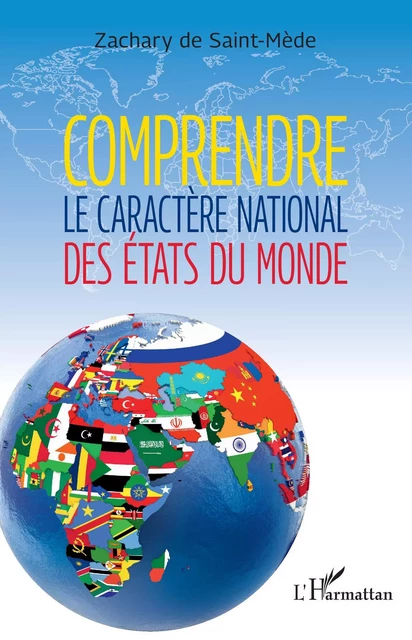 Comprendre le caractère national des États du monde -  ZACHARY DE SAINT MEDE - Editions L'Harmattan